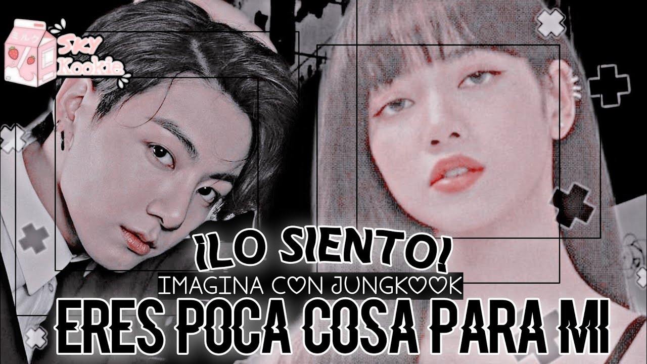 ¡Lo siento! Eres poca cosa para mi 💔// Imagina Con Jungkook// Cap Único