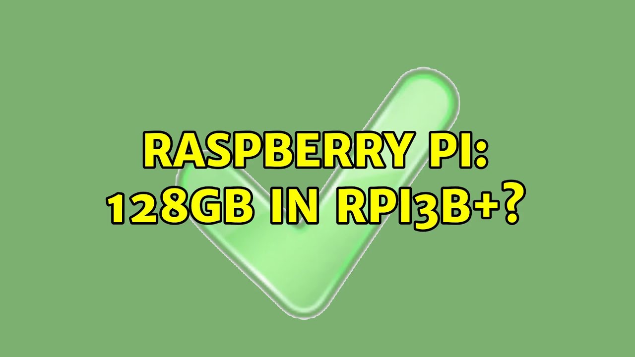 Raspberry Pi: 128GB in Rpi3b+? (2 Solutions!!)