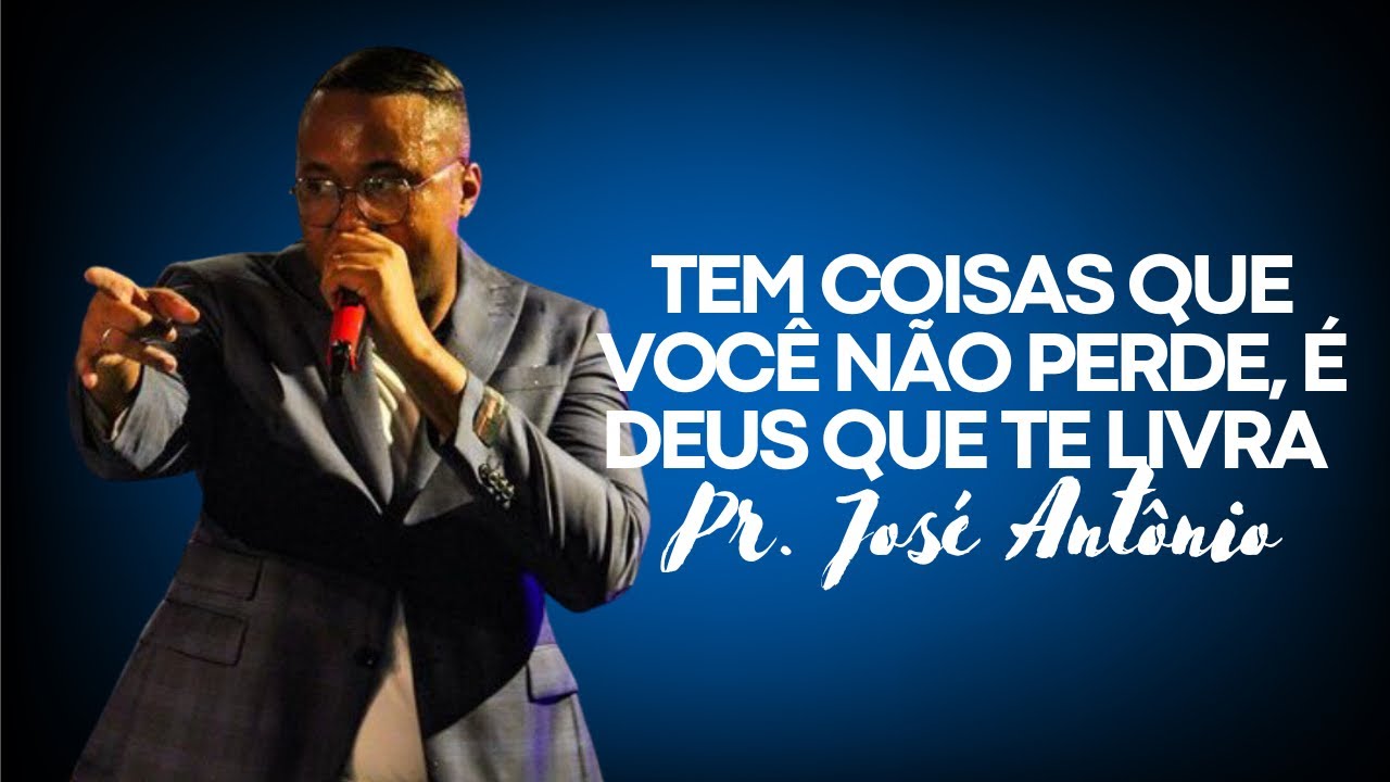 PR. JOSÉ ANTÔNIO- TEM COISAS QUE VOCÊ NÃO PERDE, É DEUS QUE TE LIVRA