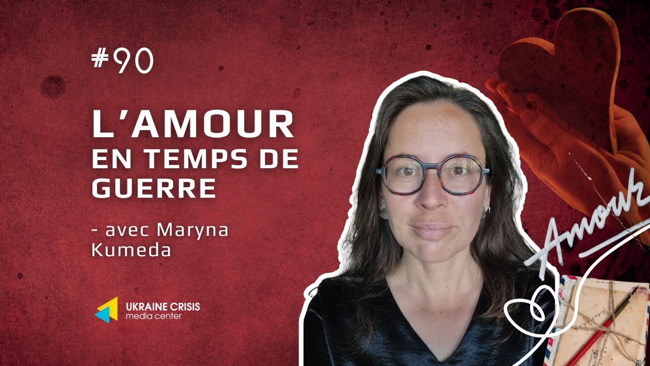 L’amour en temps de guerre - avec Maryna Kumeda. L’Ukraine en Flammes #90