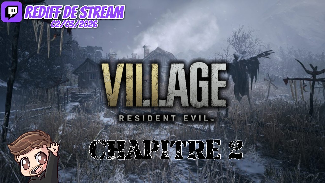 [RE Village] Episode 02 (Rediff du 02/03/2026)