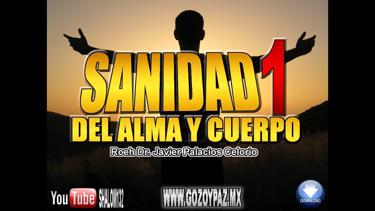 SANIDAD DEL ALMA Y CUERPO Parte1 - Roeh Dr. Javier Palacios Celorio