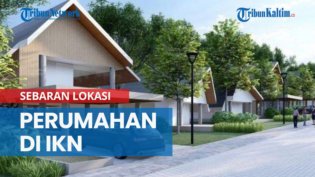 Sebaran Lokasi Perumahan di IKN Nusantara di Kaltim, dari Sepaku, Kuala Samboja, hingga Batuah