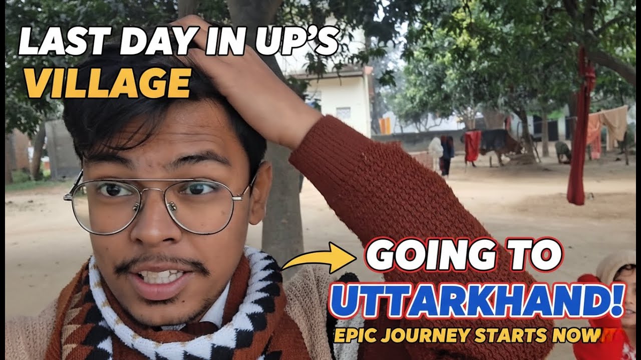 🥹Last Day in UP Village | Journey Begins to Uttarakhand😎 | CU Verma Vlogs