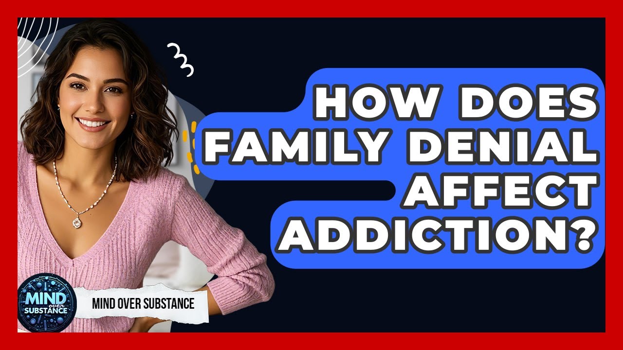 How Does Family Denial Affect Addiction? - Mind Over Substance