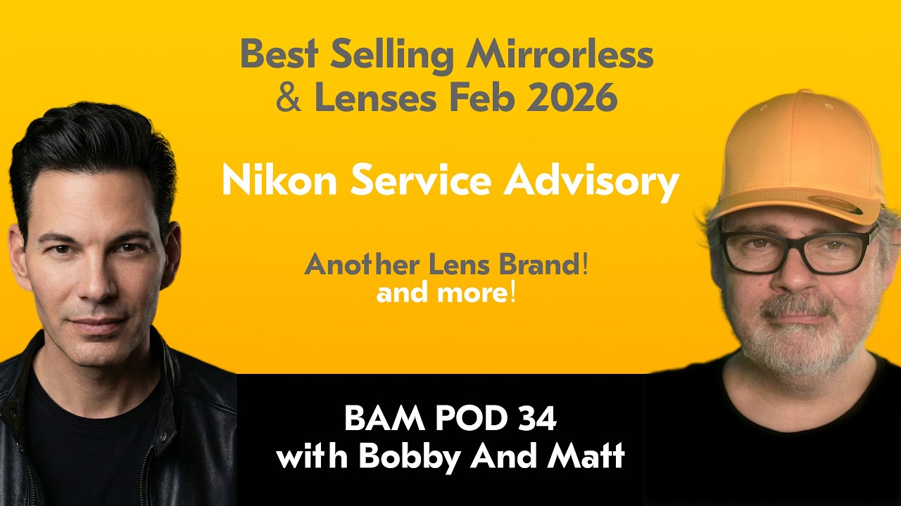 Best Selling Mirrorless and Lenses Feb | Nikon Technical Advisory | & More BAM POD! Bobby and Matt