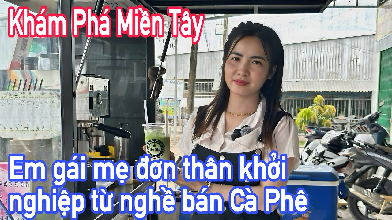 Khám phá miền tây cuộc sống mẹ đơn thân khởi nghiệp từ nghề bán cà phê
