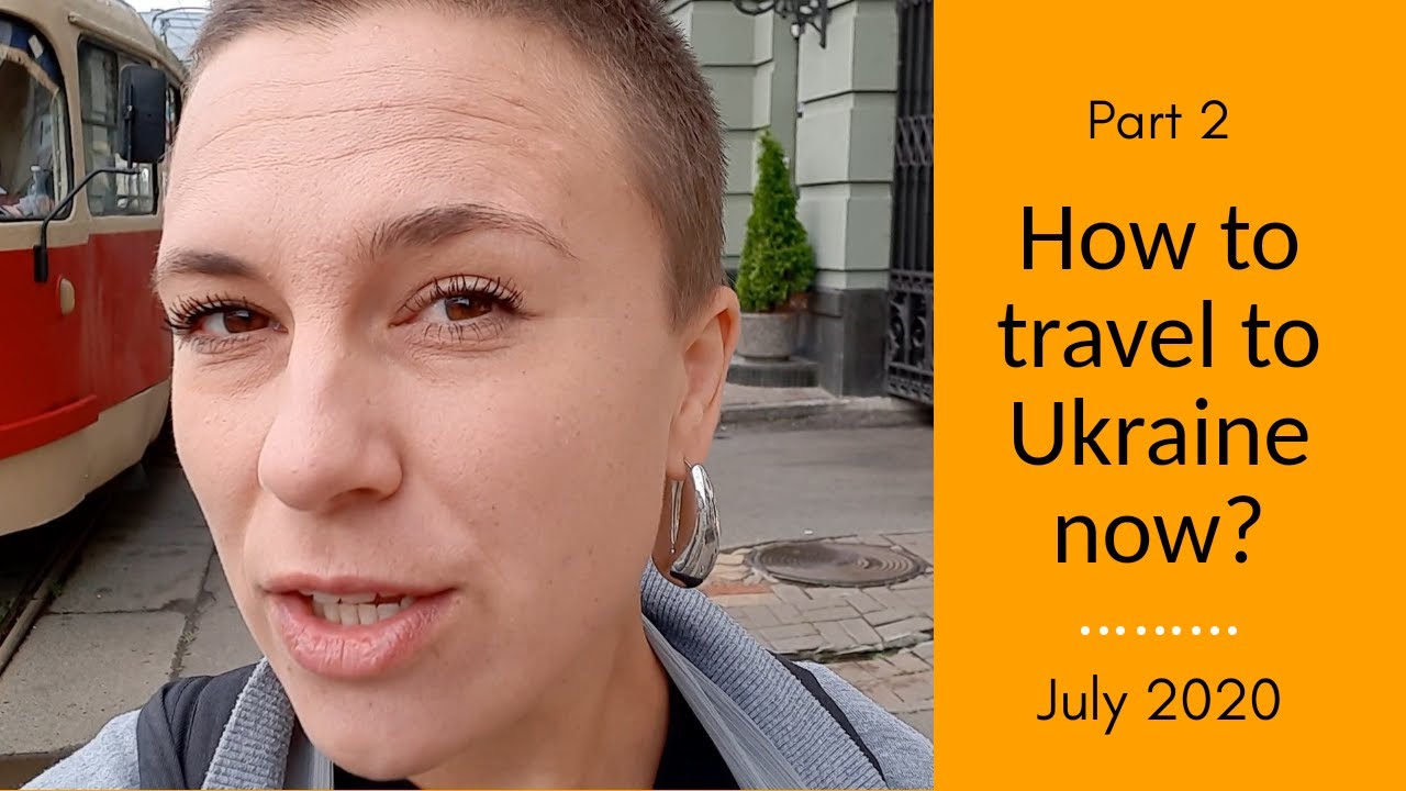 Guide Olena explains how to travel to Ukraine now. Part-2. JULY 2020. Useful links in description.
