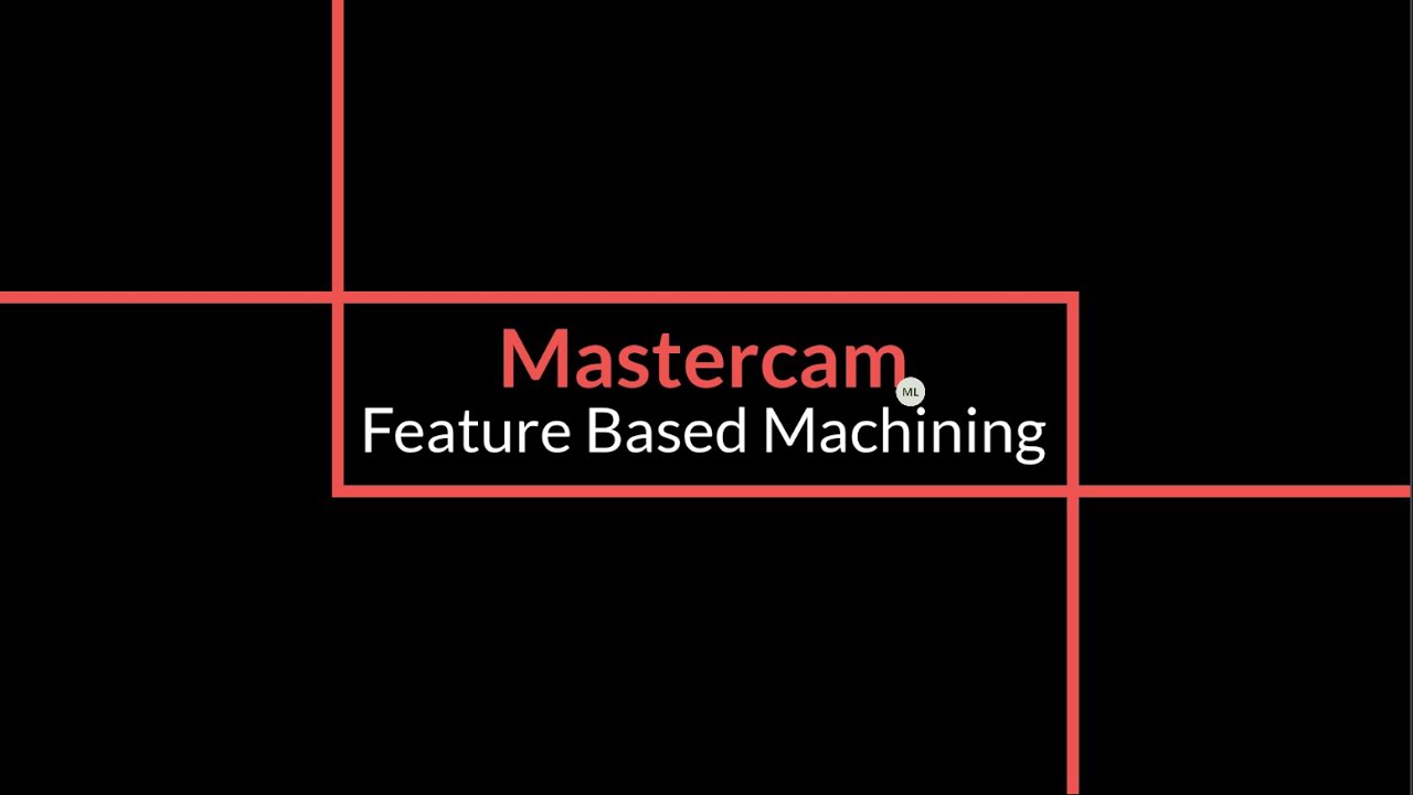 Deep Dive on Mastercam Feature Based Machining