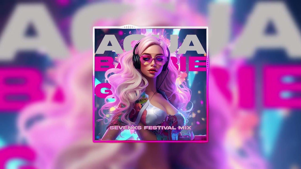 Aqua - Barbie Girl (Sevenxs Festival Mix)