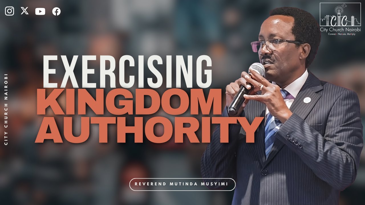 Exercising Kingdom Authority | Rev Mutinda Musyimi | City Church Nairobi