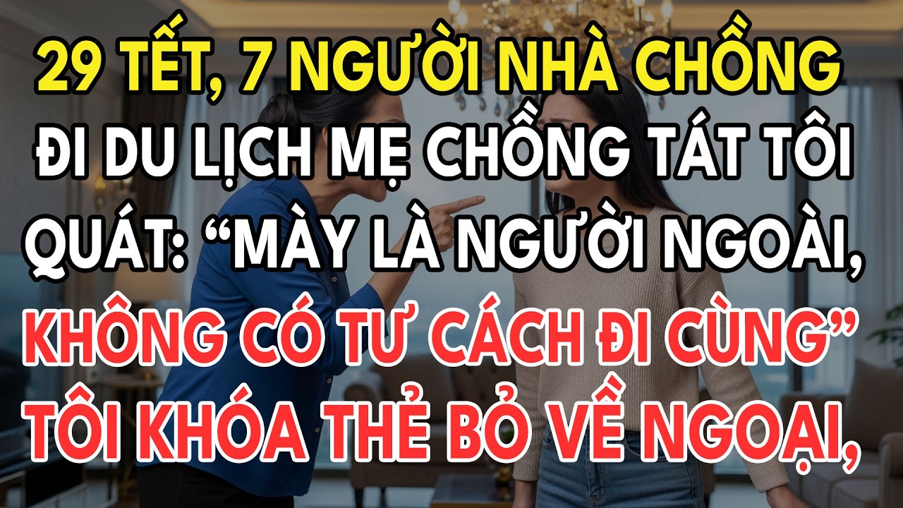 29 Tết 7 Người Nhà Chồng Đi Du Lịch Đuổi Tôi Để Dắt 