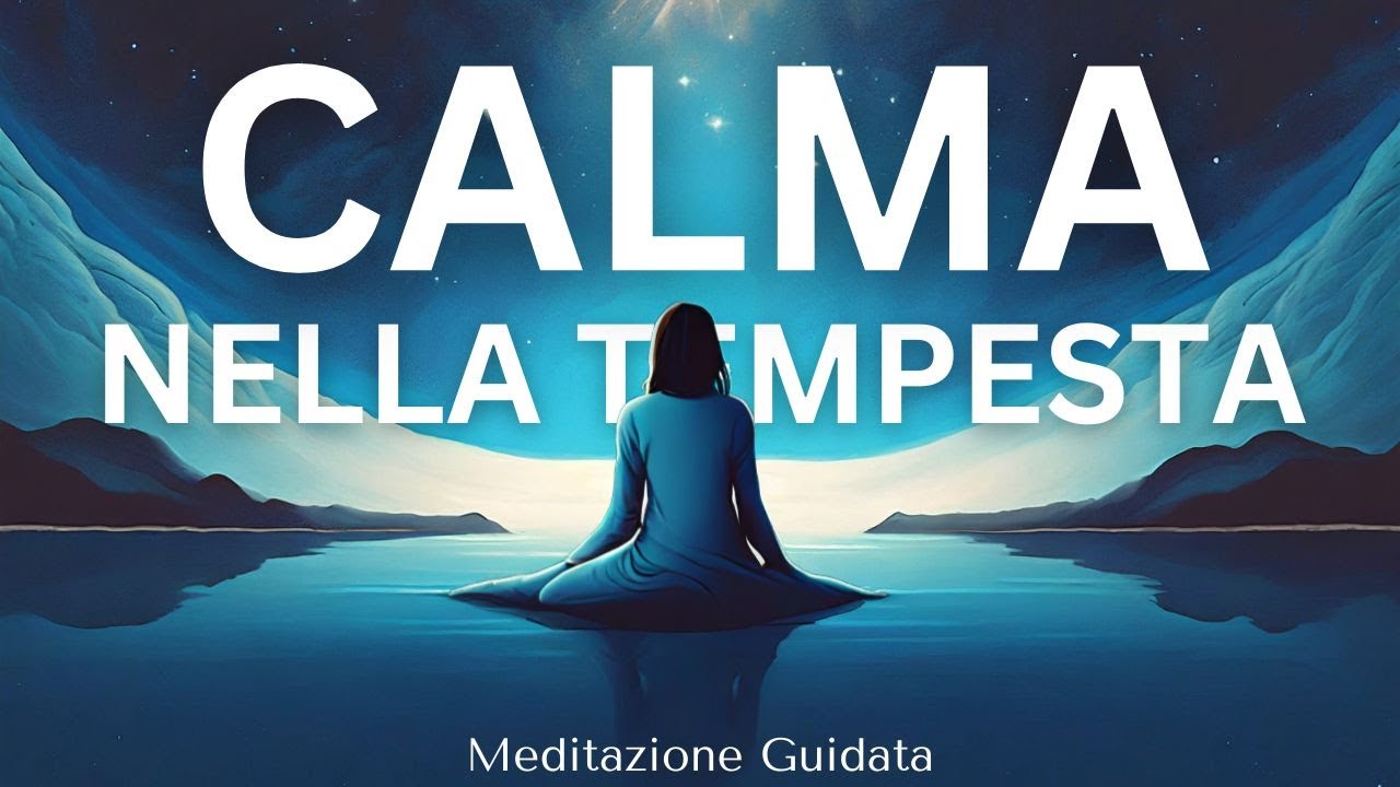 Ritrova la Calma nella Tempesta - Meditazione Guidata