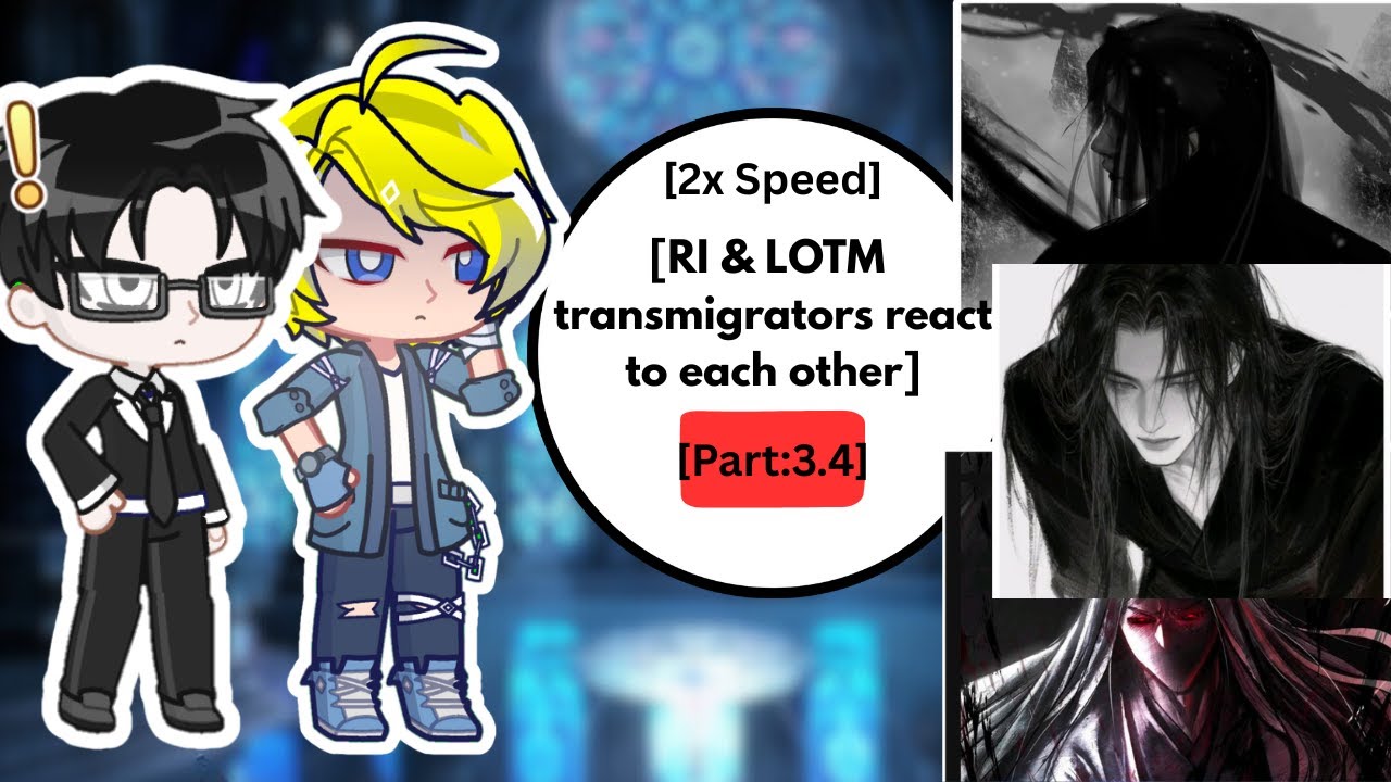 RI & LOTM Transmigrators react to each other | Part: 3.4 | 2x Speed | #Ri #lotm #webnovel