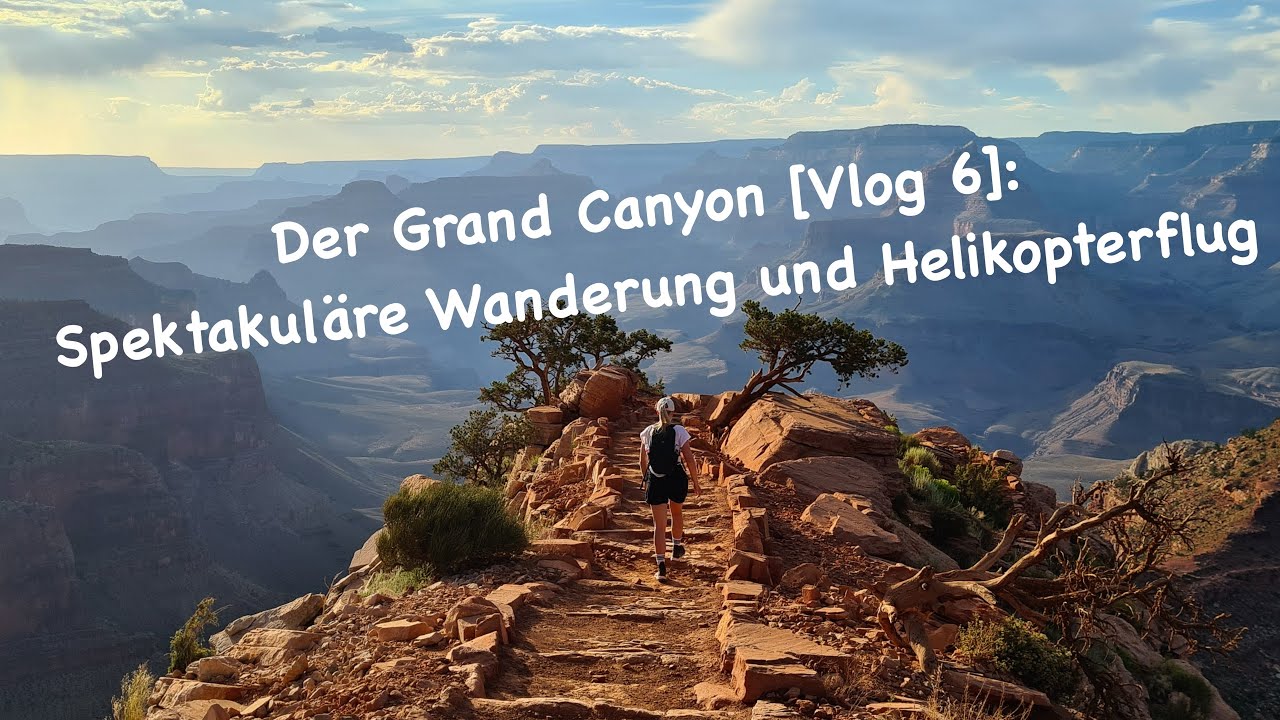 Grand Canyon: Spektakuläre Wanderung und Helikopterflug [Road Trip Vlog 6]