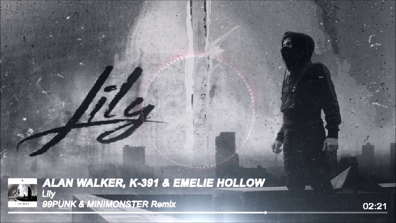 Alan Walker, K-391 & Emelie Hollow - Lily (99%PUNK & MINIMONSTER Remix)