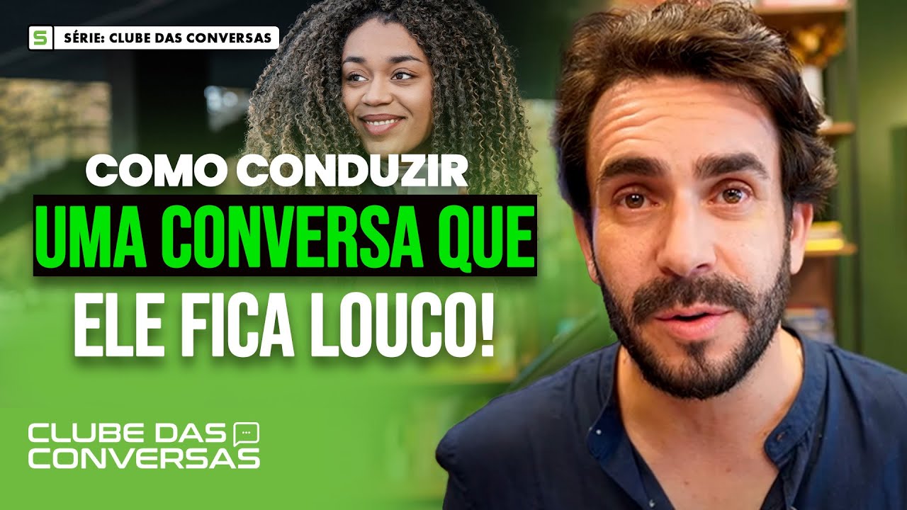 COMO CONDUZIR UMA CONVERSA QUE ELE NUNCA ESQUECE! | Série: Clube das Conversas #37