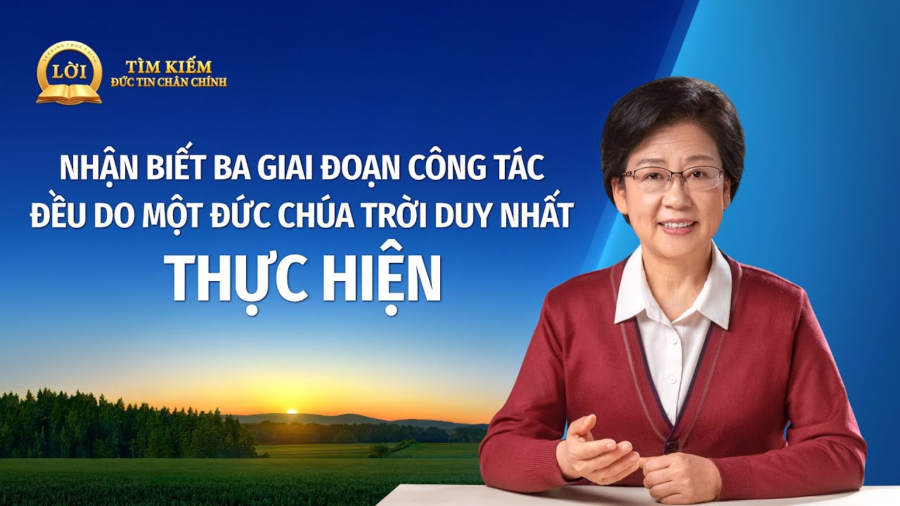 Loạt bài giảng | Nhận biết ba giai đoạn công tác đều do một Đức Chúa Trời duy nhất thực hiện
