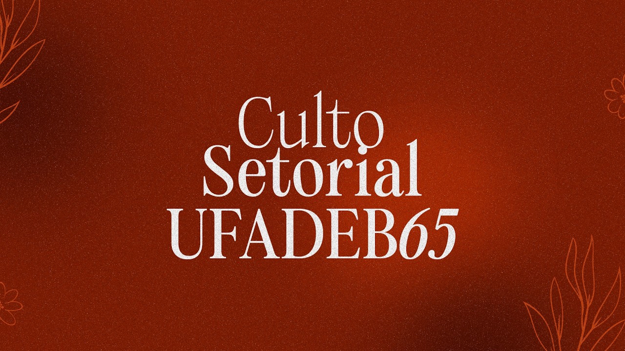 CULTO SETORIAL UFADEB l ADCI - 20/02/2025