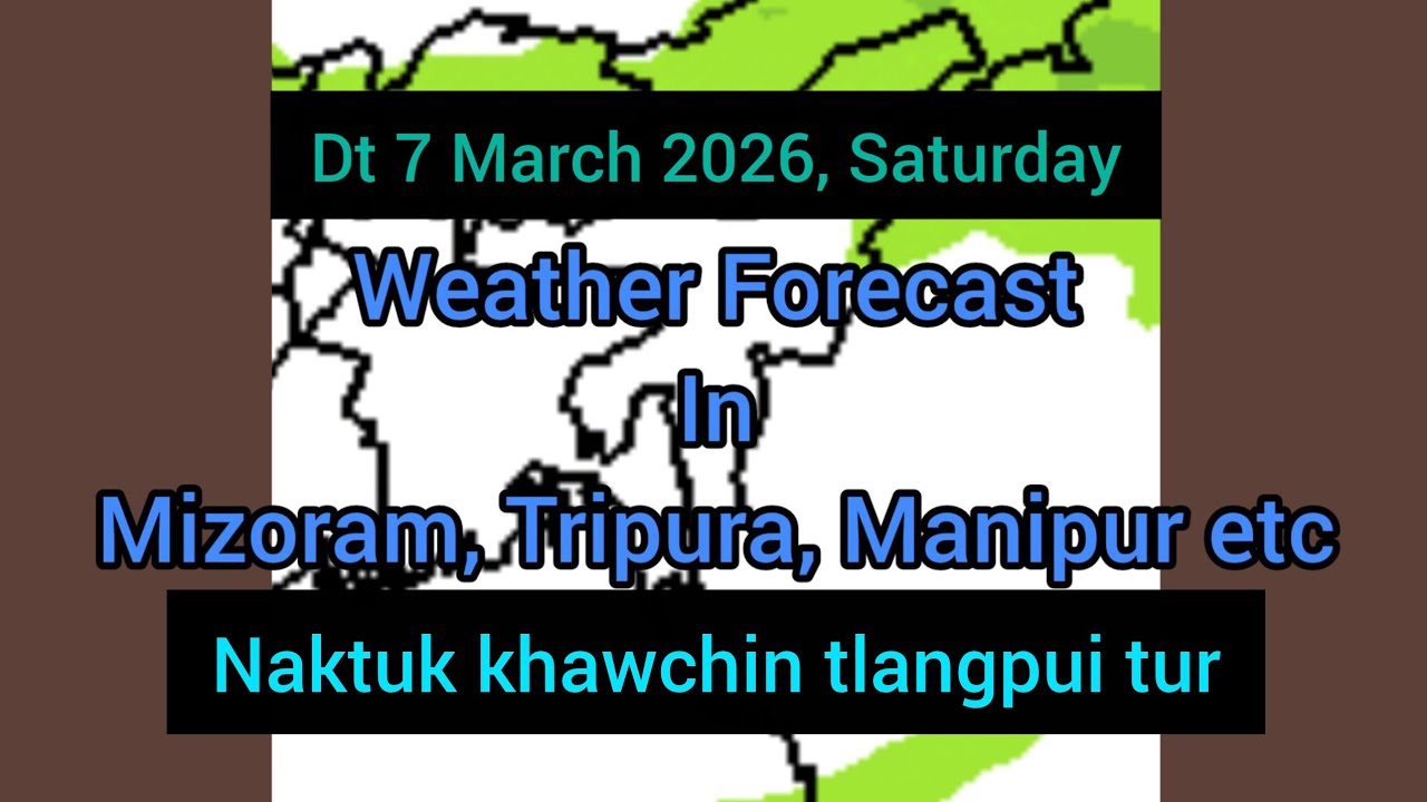Dt 7 March 2026 a, Mizoram chhung leh hmun dangte khawchin tlangpui thlirlâwkna.