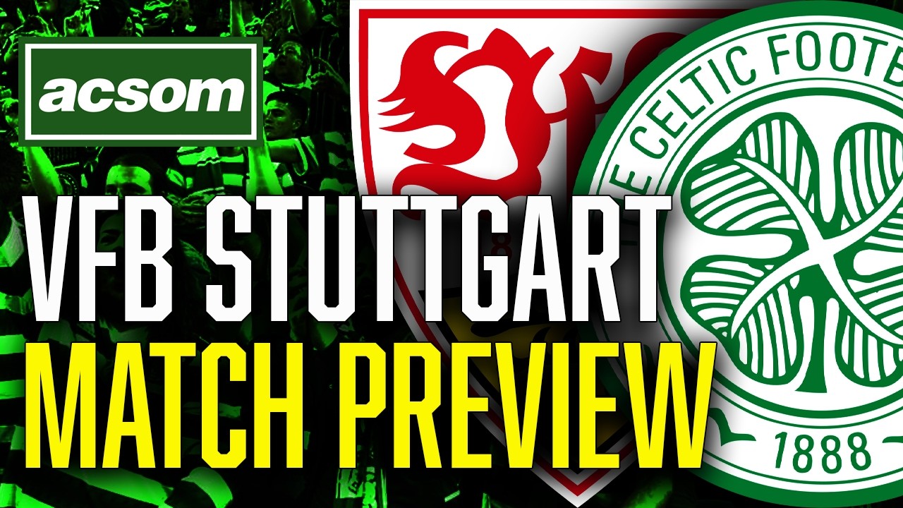 CELTIC v VfB Stuttgart // LIVE Europa League Match Preview // ACSOM // A Celtic State of Mind