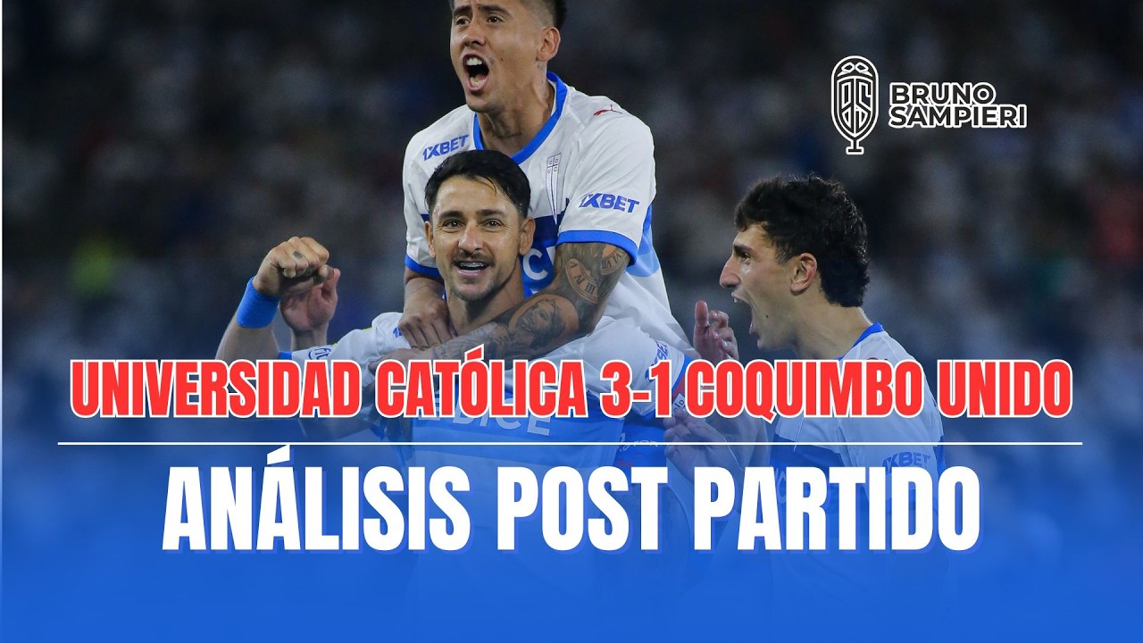 ANÁLISIS POST PARTIDO - Universidad Católica 3-1 Coquimbo Unido