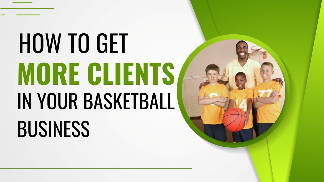 How to get more clients in your basketball business