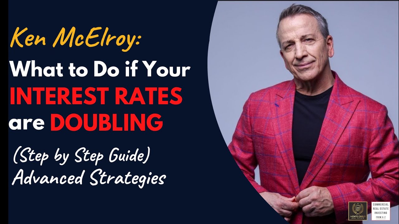 Ken McElroy: What to Do if Your Interest Rates are Doubling (Step by Step Guide) Advanced Strategies