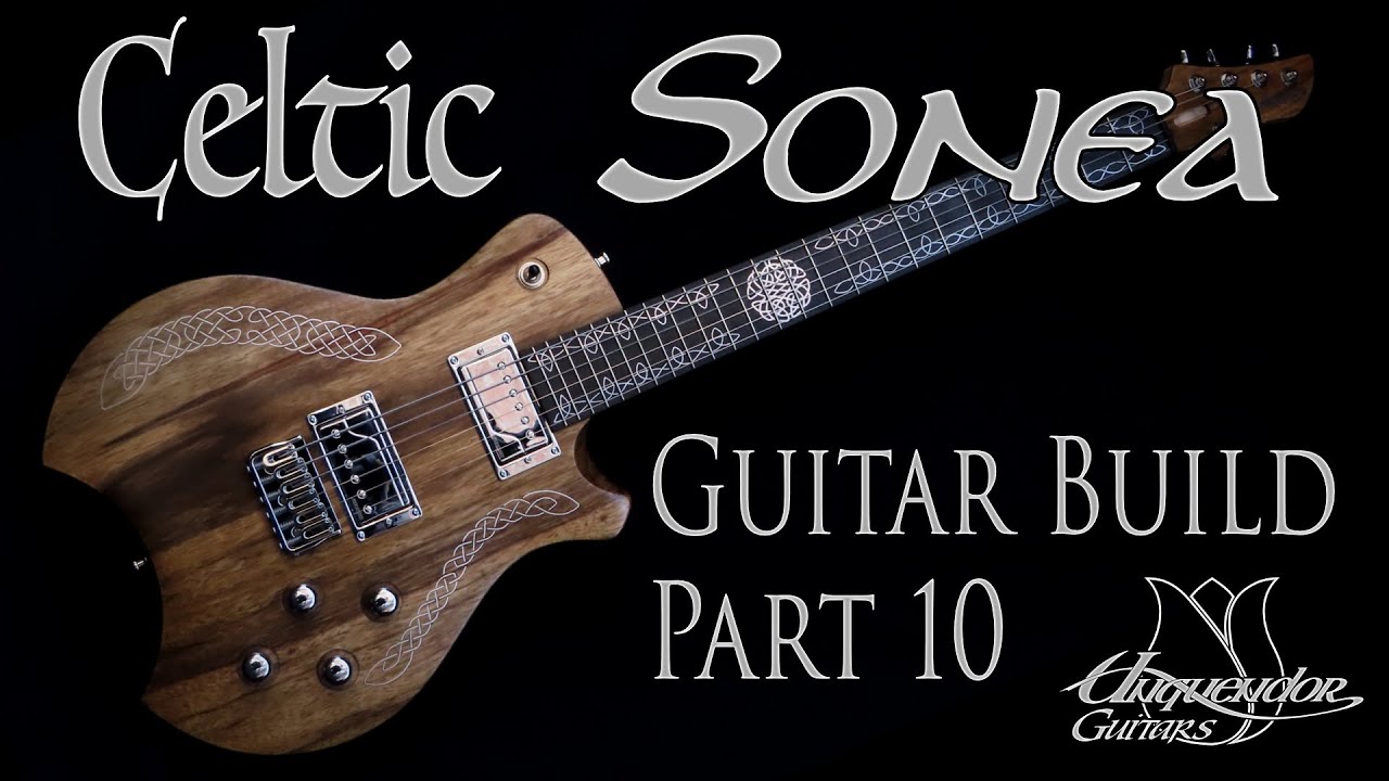 Building the Celtic Sonea Guitar - Part 10 - Final Assembly