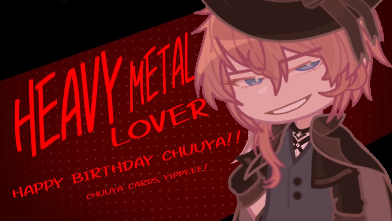 HEAVY METAL LOVER || Chuuya Nakahara || Gl2 || HAPPY BIRTHDAY CHUUYA‼️