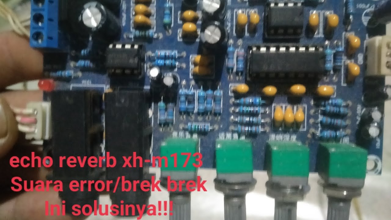 Echo Reverb Xh-m173 Type Kbp307 Suara Error Atau Brek Brek. Ini Solusinya.