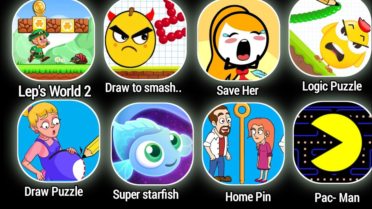 Lep's World 2,Draw To Smash,Save Her, Logic Puzzle, Draw Puzzle,Super Starfish,Home Pin,Pac Man 