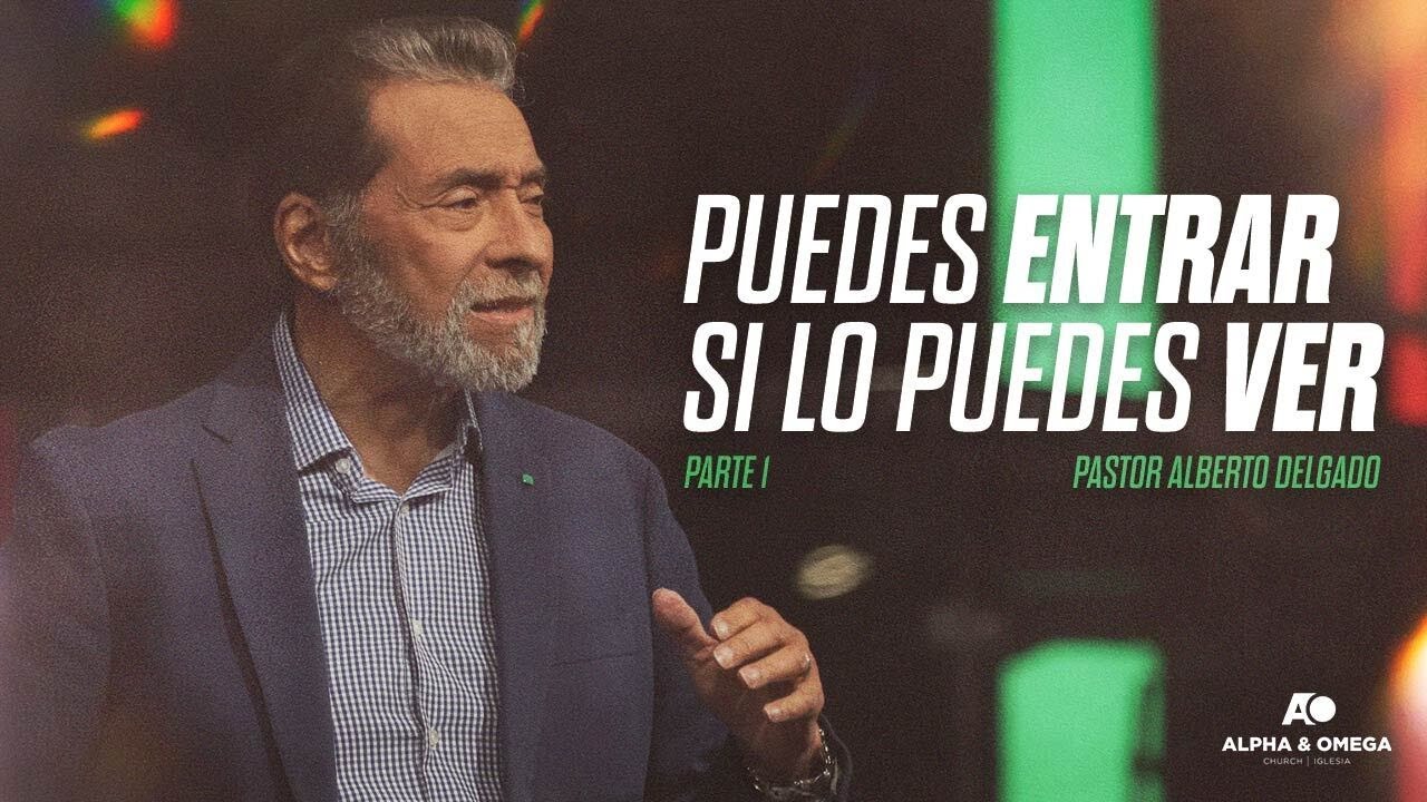 PUEDES ENTRAR SI LO PUEDES VER PARTE 1 | PASTOR ALBERTO DELGADO