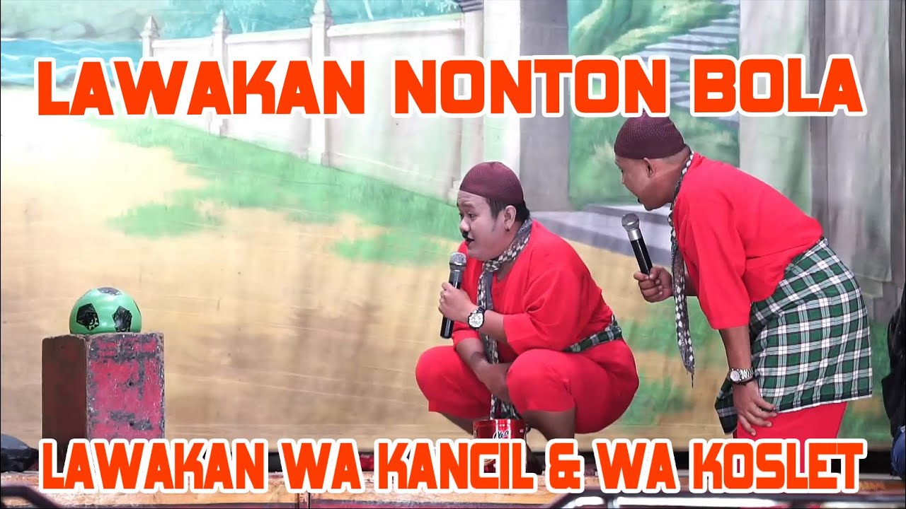 LAWAKAN NONTON BOLA  || LAWAKAN WA KANCIL LAN WA KOSLET TERBARU