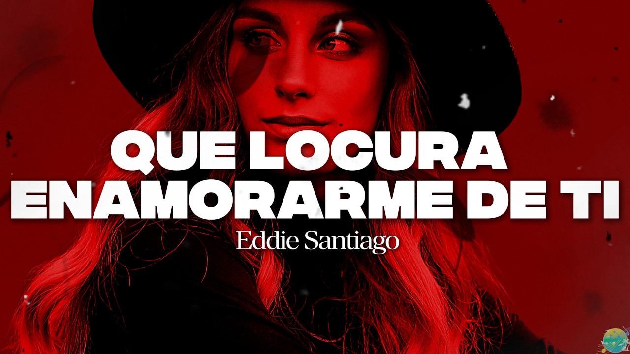 Eddie Santiago - Que Locura Enamorarme De Ti || Letra