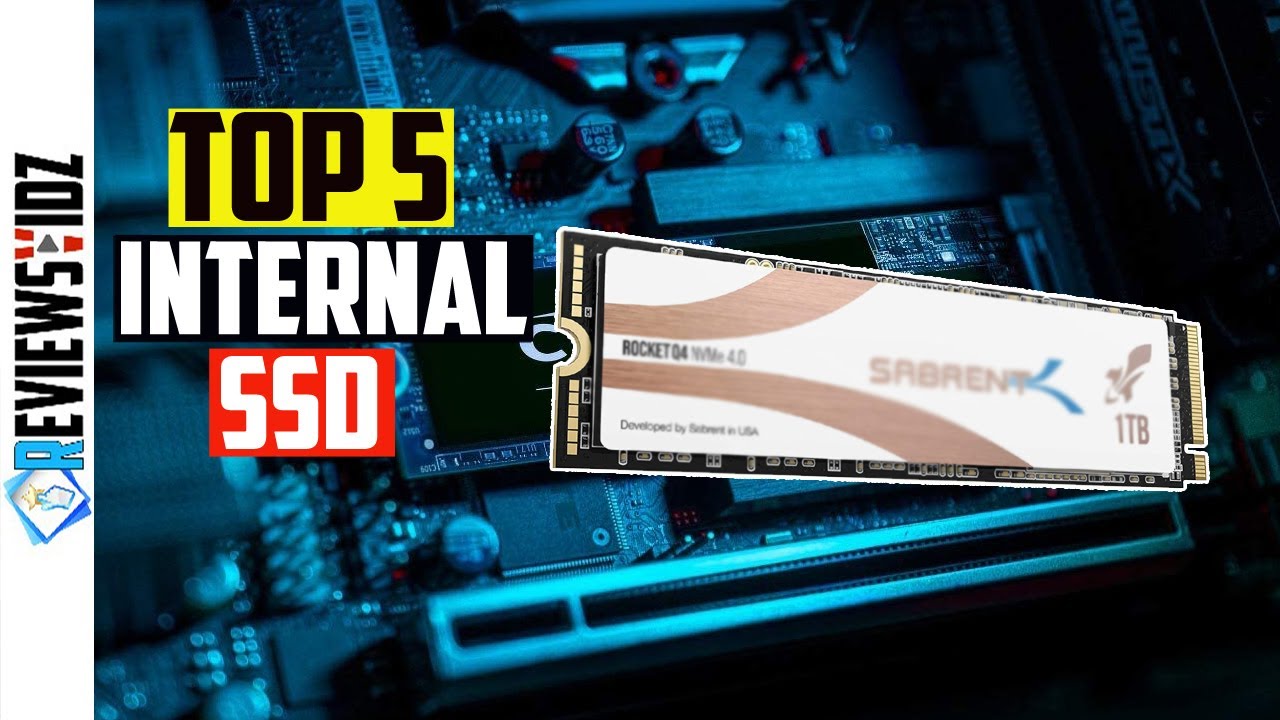 Best Internal SSD Review in 2021 - Top 5 Picks For Gaming,Video Editing and More