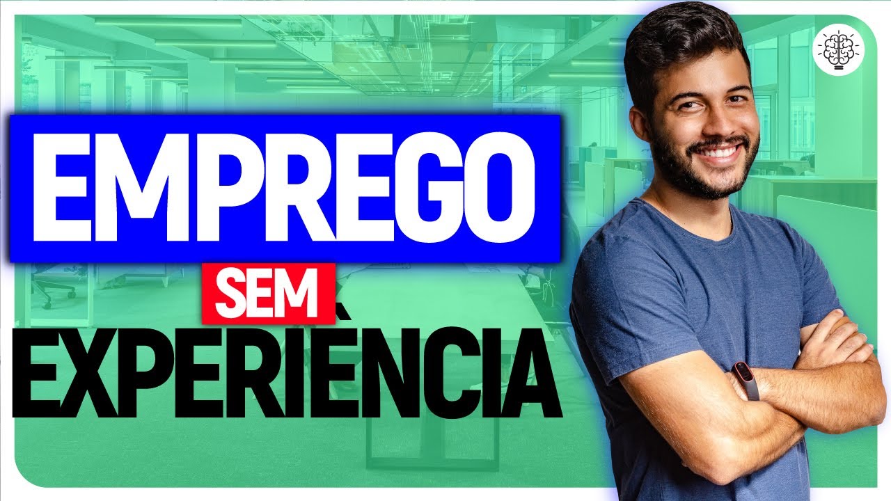 EMPREGO SEM EXPERI&Ecirc;NCIA: 5 DICAS para VOC&Ecirc; CONSEGUIR