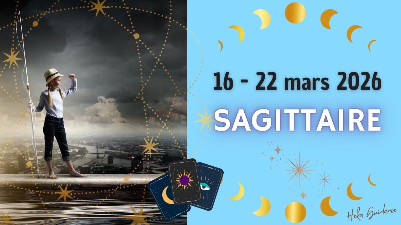 SAGITTAIRE du 16 au 22 mars 2026