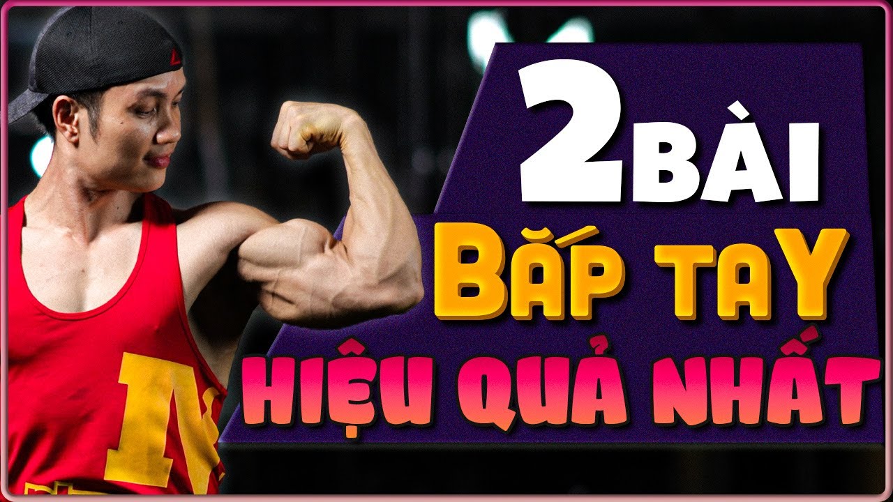 2 Bài Tập Hiệu Quả Nhất Bạn Cần Để Có Bắp Tay To Đẹp