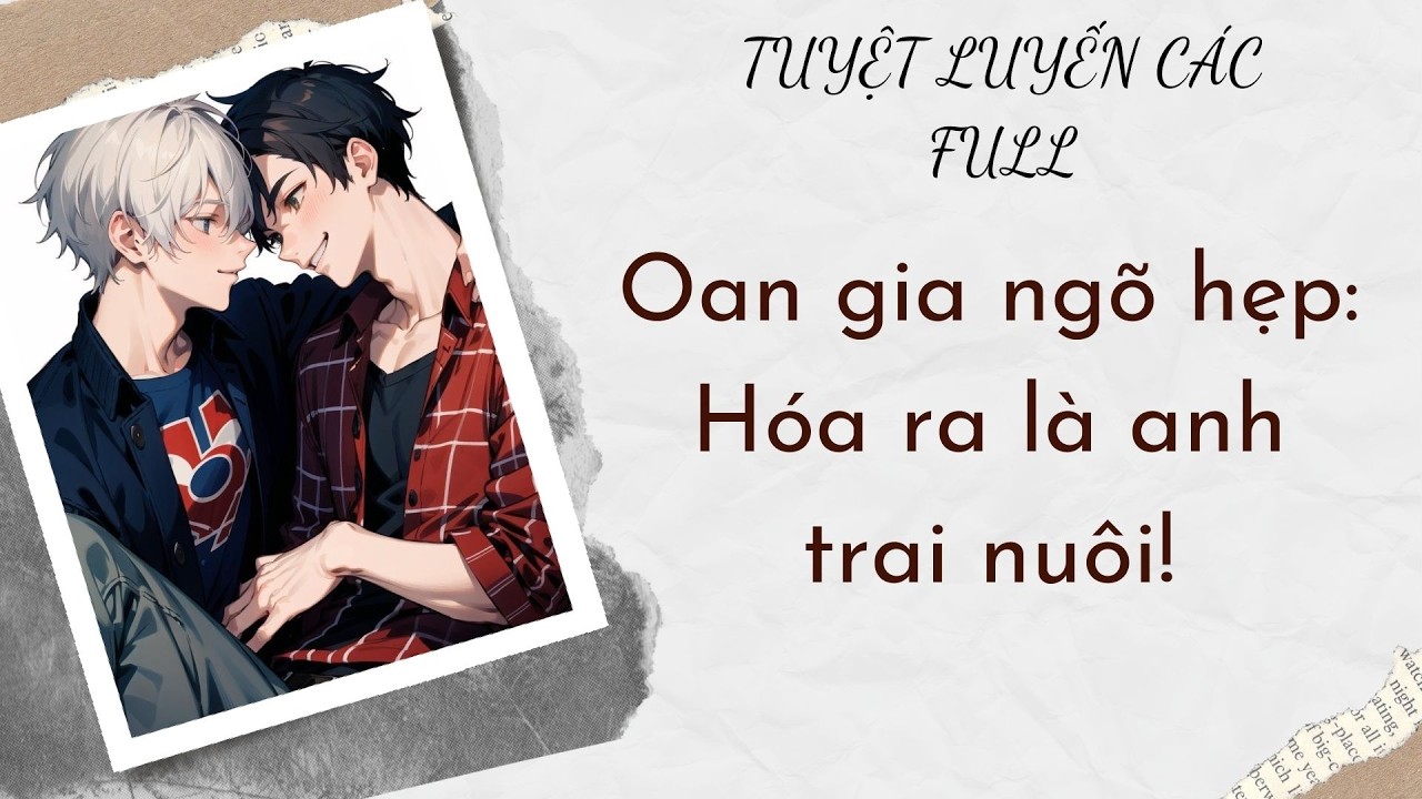 AUDIO BOY LOVE | Oan gia ngõ hẹp: Hóa ra là anh trai nuôi! | Tuyệt Luyến Các