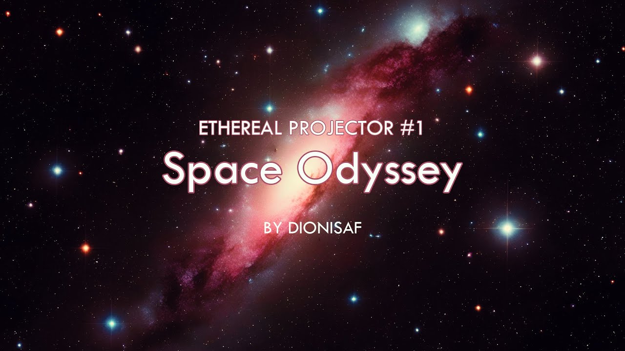 Ethereal Projector #1 SPACE ODYSSEY by @Dionisaf | Immersive Space Ambient Mix