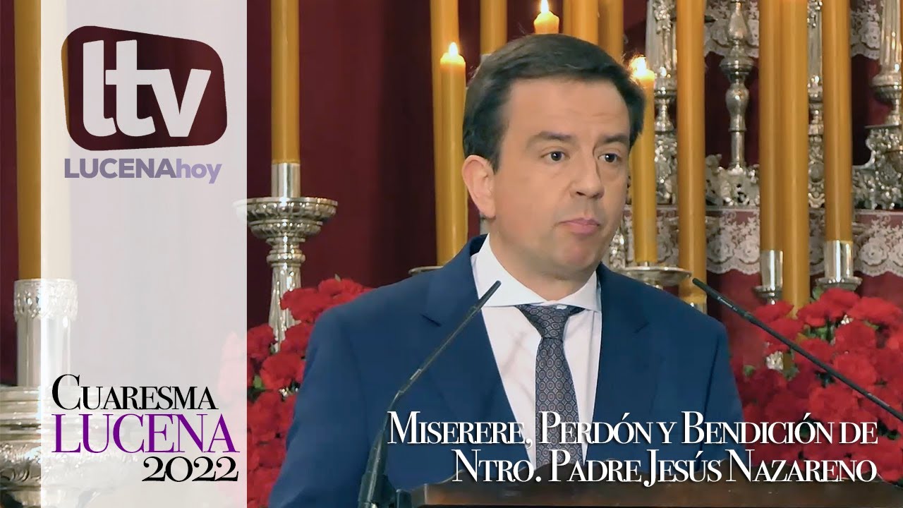 VÍDEO: Cuaresma de Lucena 2022: Pregón a Ntro. Padre Jesús Nazareno por Aurelio Fernández García