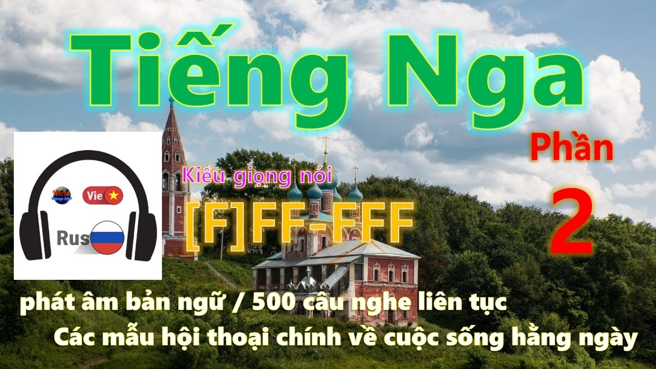 Tiếng Nga [Phần 2] Kiểu giọng nói [F]FF-FFF / Phát âm bản xứ / 500 câu ngắn gọn và dễ dàng
