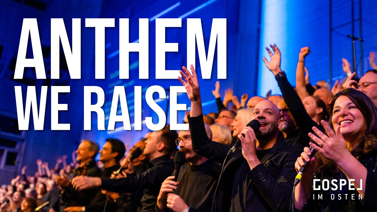 Anthem we raise - Gospel im Osten - Worthy