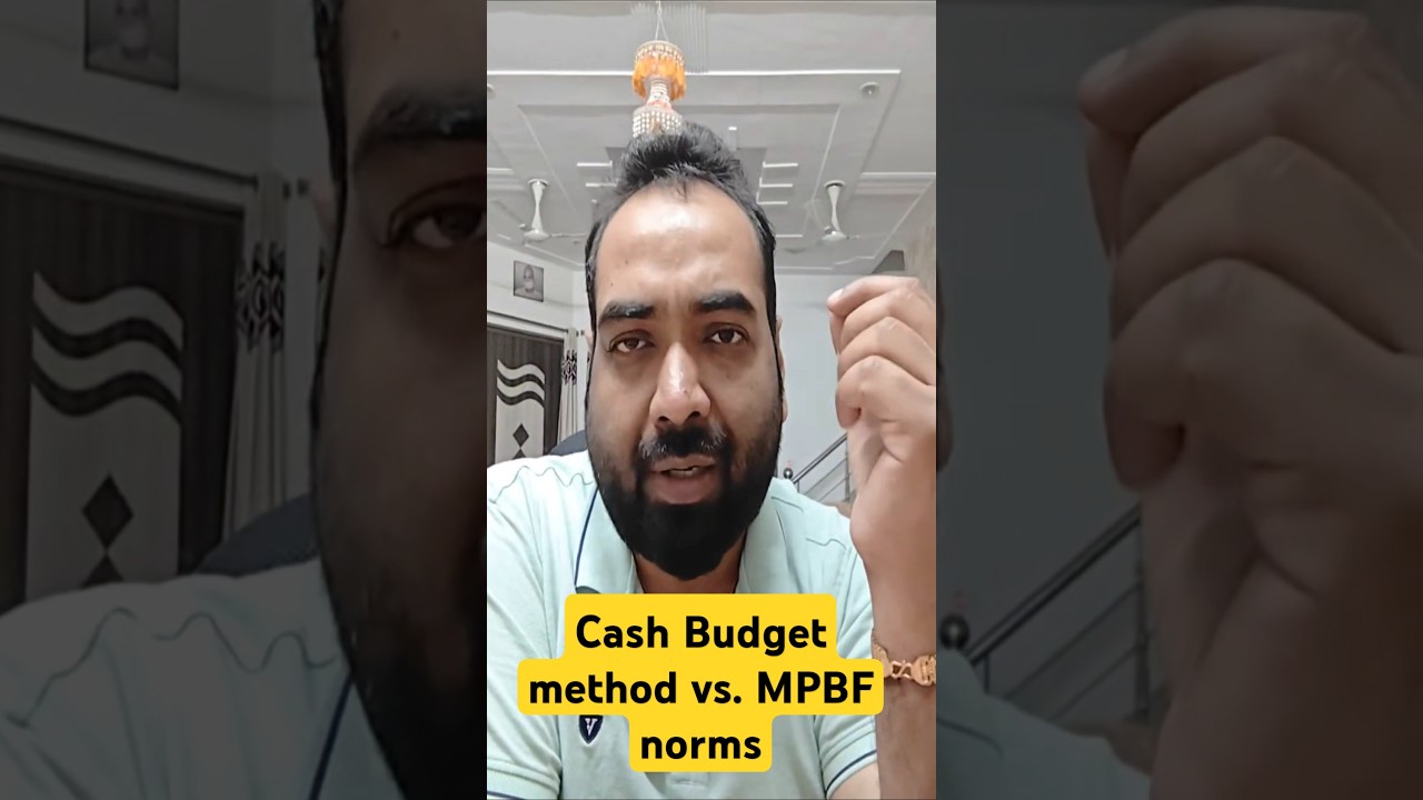 Cash budget method Vs. MPBF norms in working capital finance.
