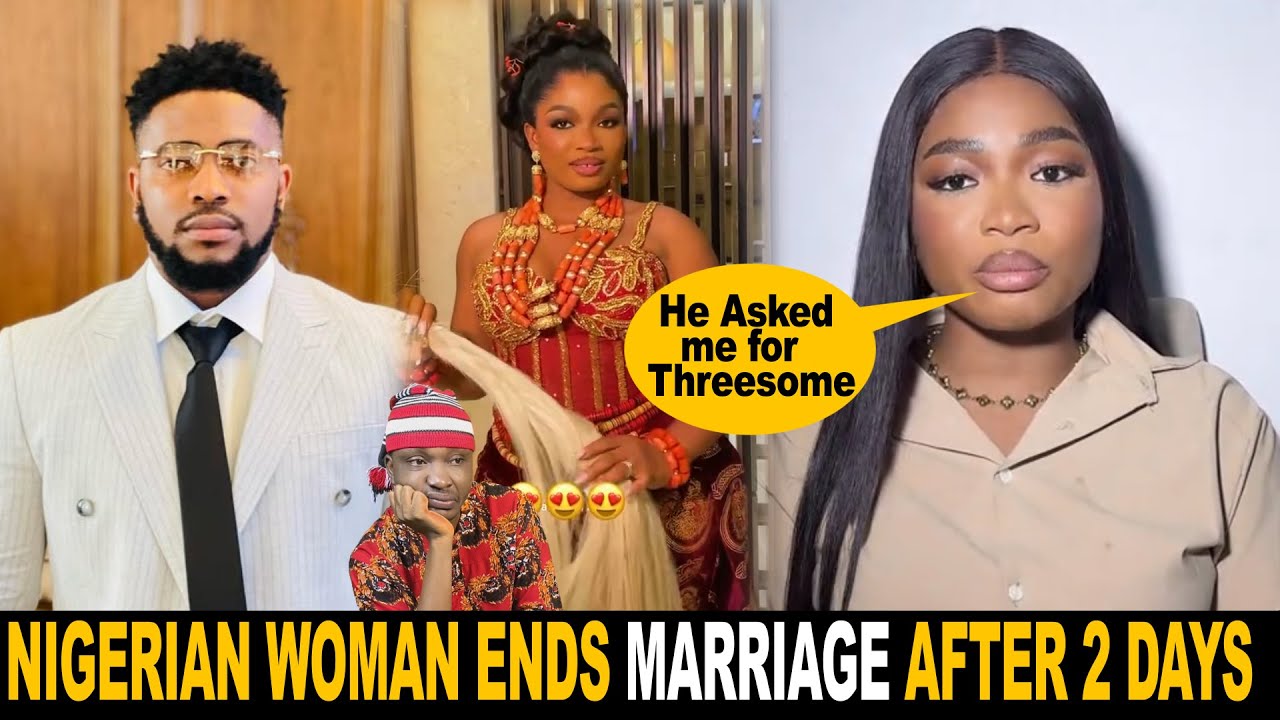 Nigerian Woman Ends Marriage After 2 Days Husband Asked For Threes0me