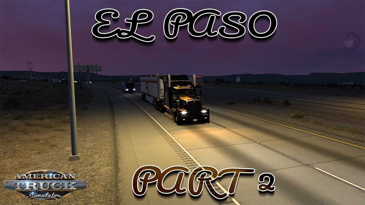 ​Kenworth W900: Arriving in El Paso! 🏙️🌵 | Texas Long Haul (Part 2) | ATS