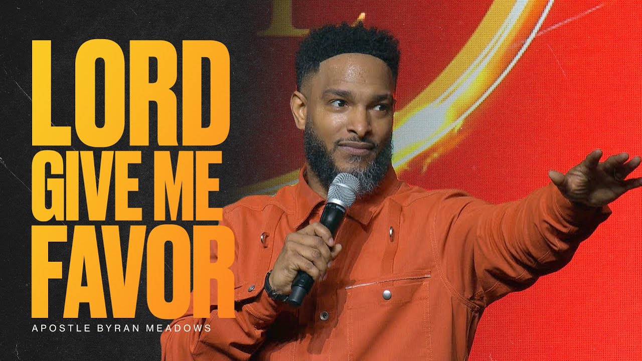 Apostle Bryan Meadows | Lord Give Me Favor