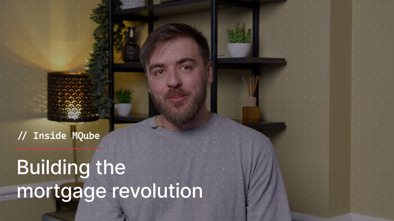 Building the mortgage revolution - our tech-first approach | Inside MQube