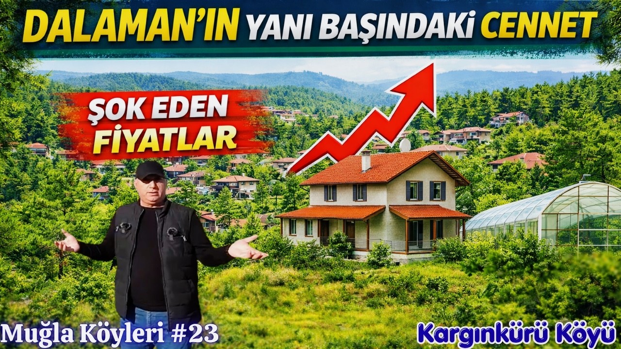 Dalaman&rsquo;ın Saklı Cenneti: Şok Eden Ev & Arsa Fiyatları + K&ouml;y Hayatı